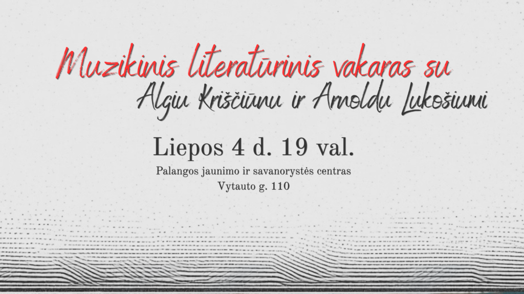 Muzikinis literatūrinis  vakaras su Algiu Kriščiūnu ir Arnoldu Lukošiumi